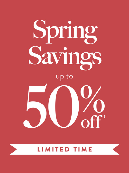 Spring Savings up to 50% Off Spring Savings up to 50% Off